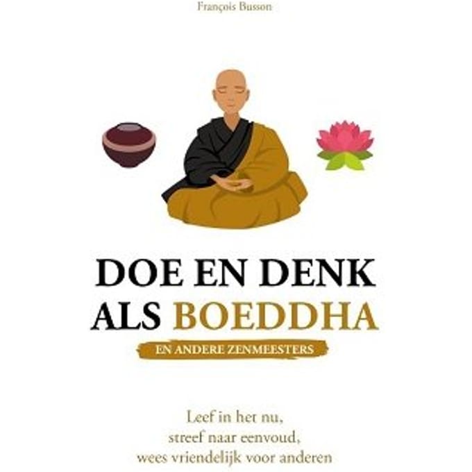 Doe En Denk Als Boeddha (En Andere Zenmeesters) - François Busson