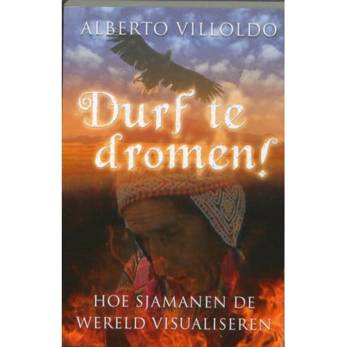 Durf Te Dromen! - Alberto Villoldo