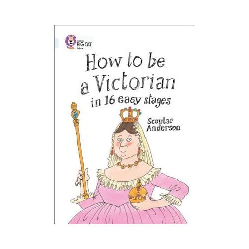 How To Be A Victorian In 16 Easy Stages - Collins Big Cat - Scoular Anderson