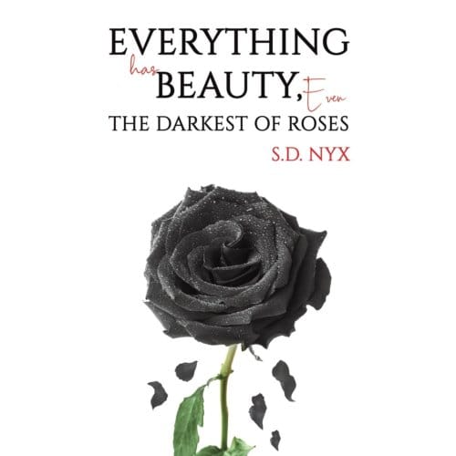 Everything Has Beauty, Even The Darkest Of Roses - Nyx, S.D.