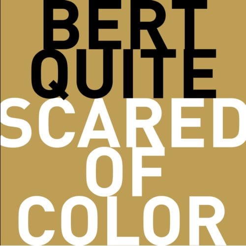 Scared Of Color - Bert Quite