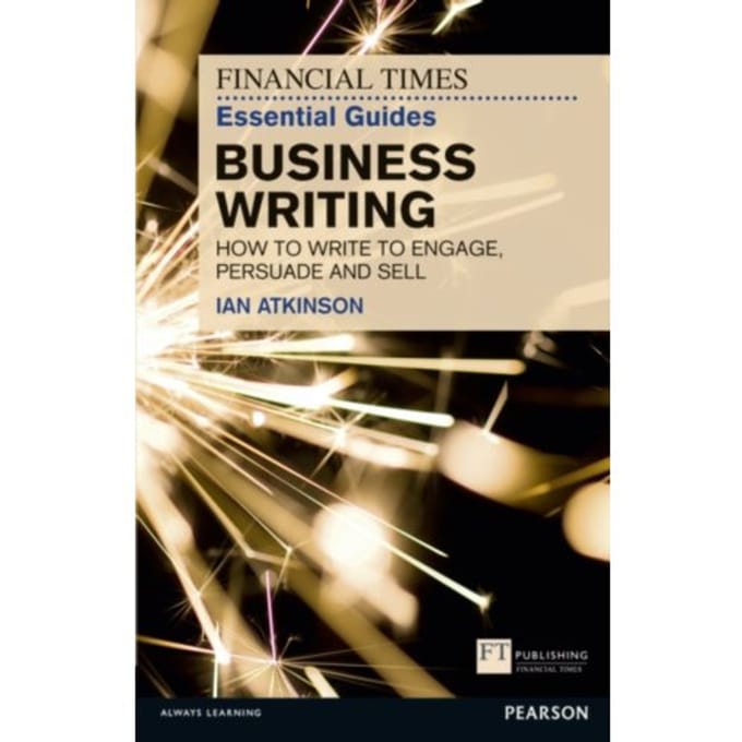 Financial Times Essential Guide To Business Writing, The - The Ft Guides - Ian Atkinson