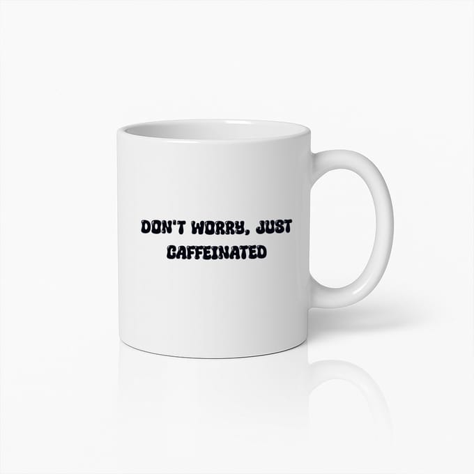 Grappige Koffiemok – Don’t Worry Just Caffeinated Beker voor Kantoor & Thuis