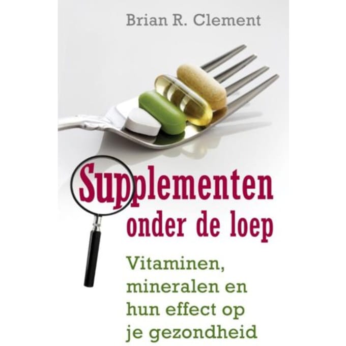 Supplementen Onder De Loep - Brian R. Clement