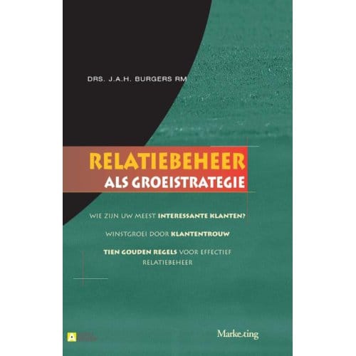 Relatiebeheer Als Groeistrategie - J.A.H. Burgers