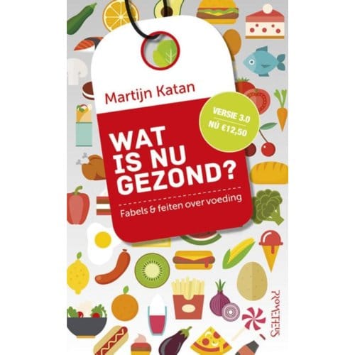 Wat Is Nu Gezond? - Martijn B. Katan