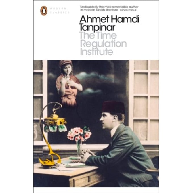 The Time Regulation Institute - Penguin Modern Classics - Ahmet Hamdi Tanpinar