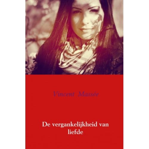De Vergankelijkheid Van Liefde - Vincent Massée