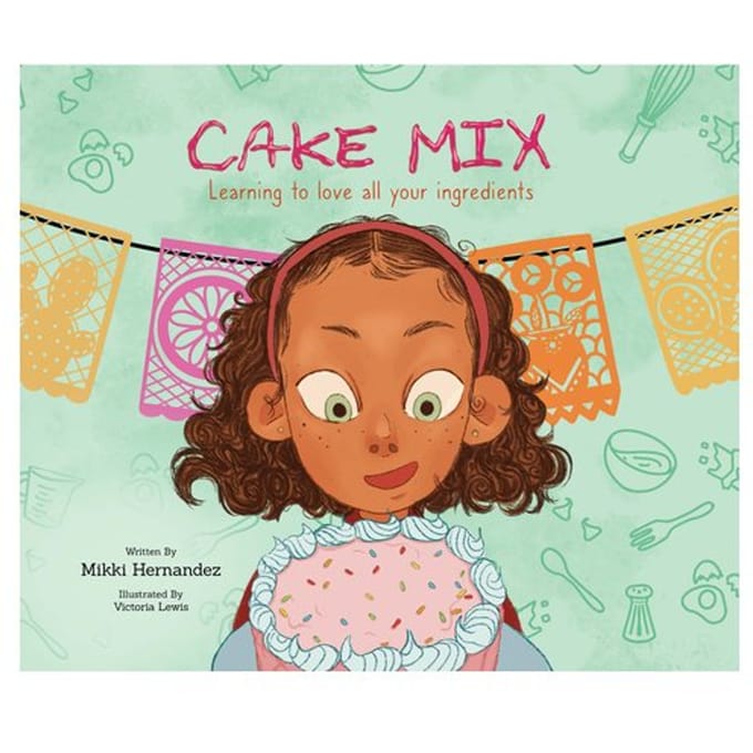 Cake Mix: Learning To Love All Your Ingredients - Hernandez, Mikki