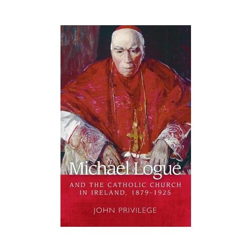 Michael Logue And The Catholic Church In Ireland, 1879-1925 - John Privilege
