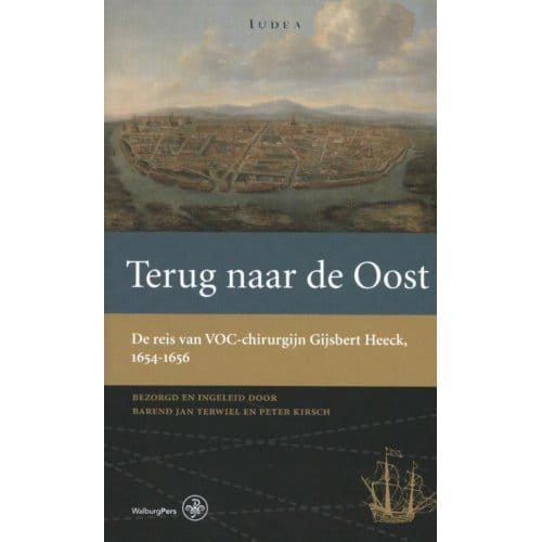 Terug Naar De Oost - Werken Van De Linschoten-Vereeniging - Gijsbert Heeck