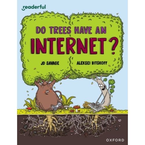 Readerful Independent Library: Oxford Reading Level 14: Do Trees Have An Internet? - Readerful - Savage, JD