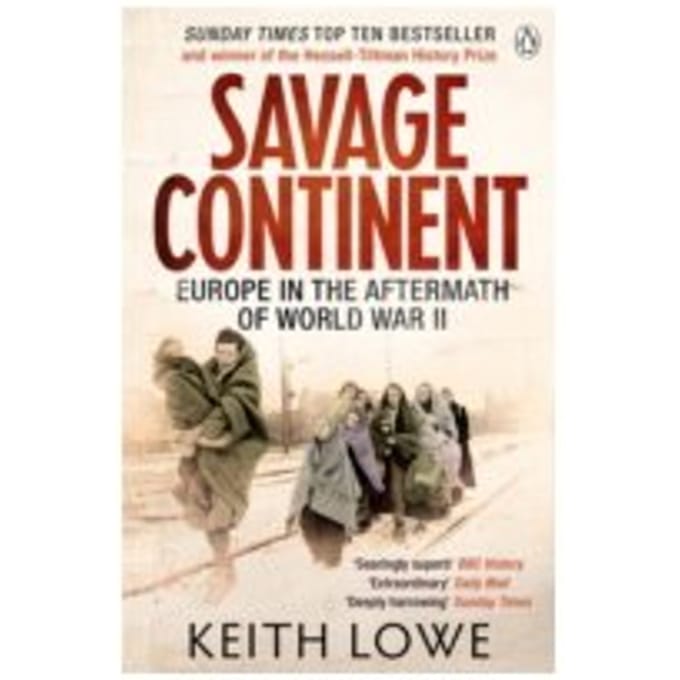 Savage Continent : Europe in the Aftermath of World War Two - Keith Lowe