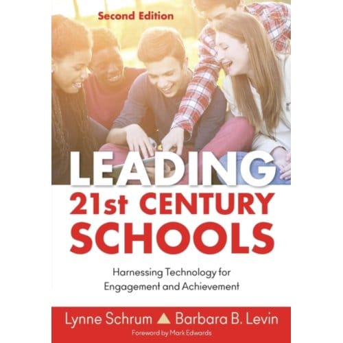 Leading 21st Century Schools: Harnessing Technology For Engagement And Achievement - Schrum