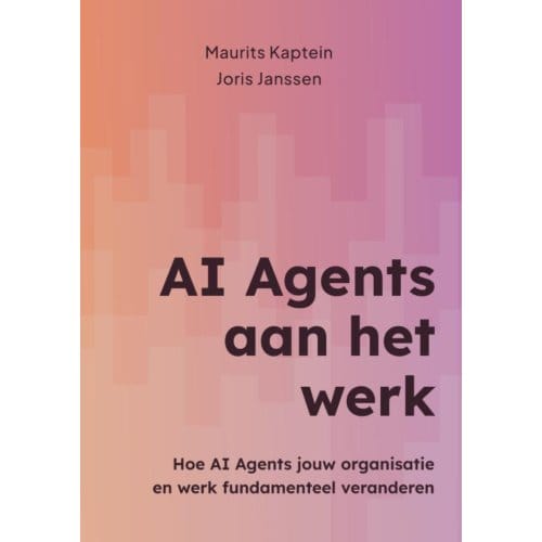 Ai Agents Aan Het Werk - Maurits Kaptein Joris Janssen