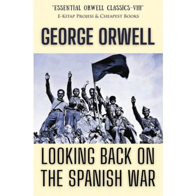 Looking Back On The Spanish War - George Orwell