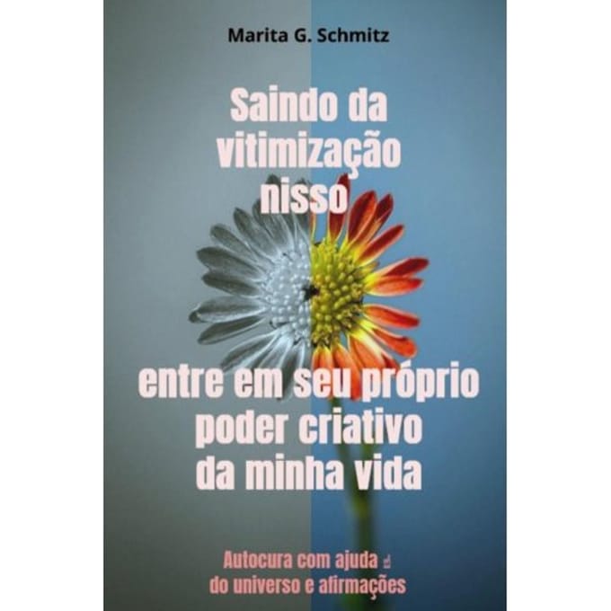 Saindo Da Vitimização Nisso Entre Em Seu Próprio Poder Criativo Da Minha Vida - Marita G. Schmitz