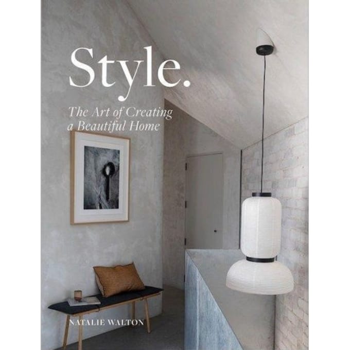 Style: The Art Of Creating A Beautiful Home - Natalie Walton