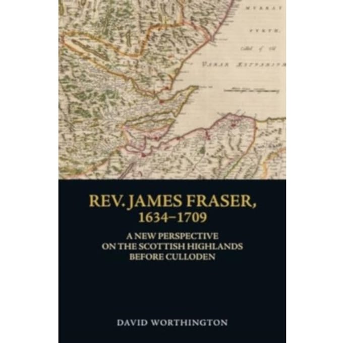Rev. James Fraser, 1634-1709 - David Worthington