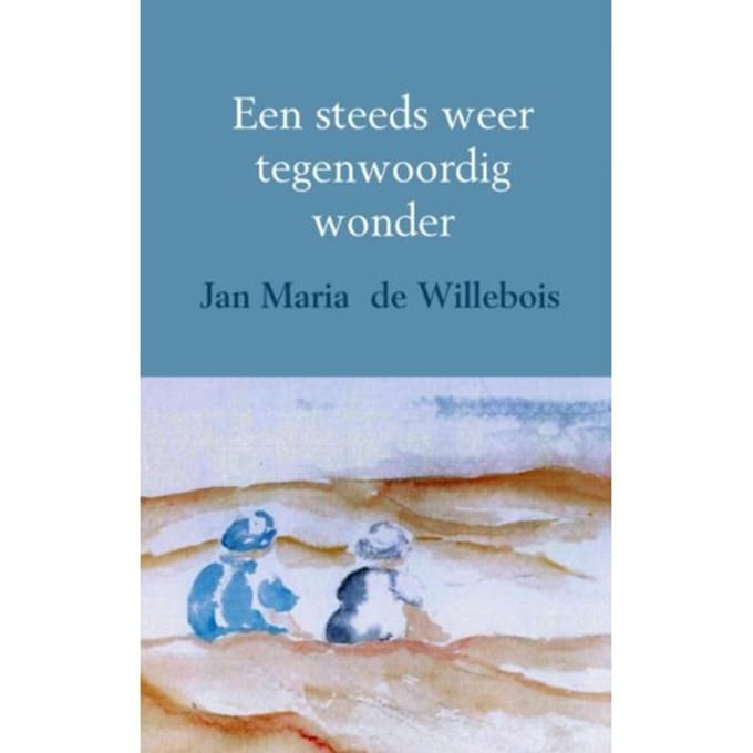 Een Steeds Weer Tegenwoordig Wonder - Jan Maria de Willebois