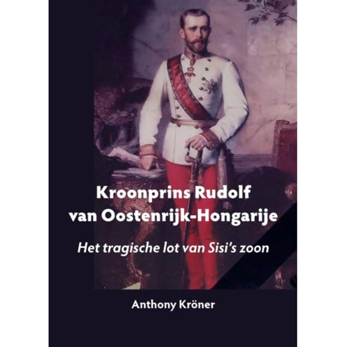 Kroonrpins Rudolf Van Oostenrijk-Hongarije - Anthony Kröner