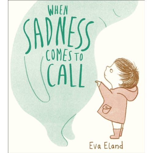 When Sadness Comes To Call - Big Emotions - Eva Eland