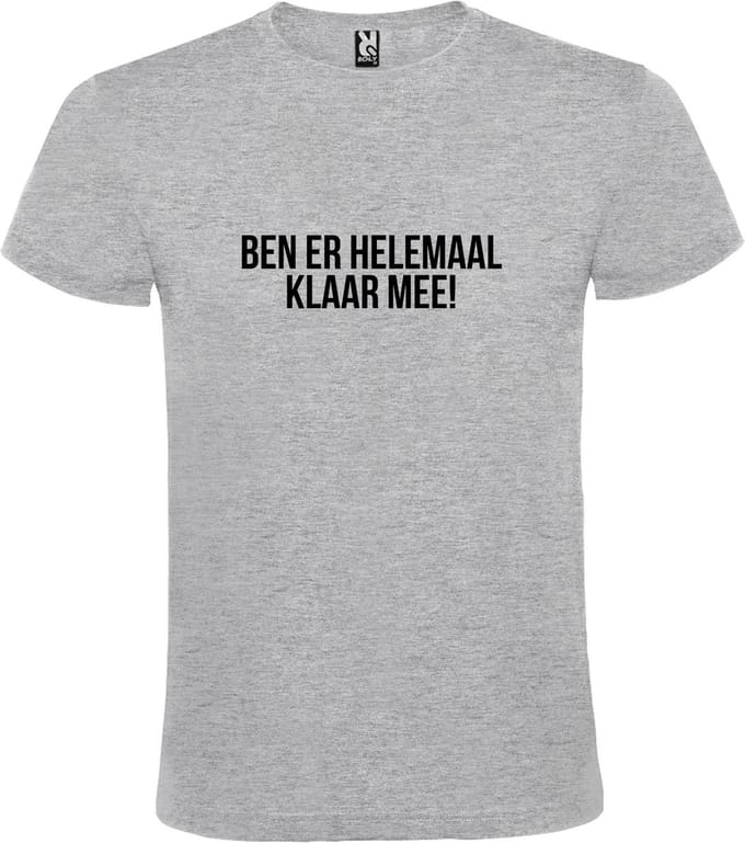 Grijs T-shirt ‘BEN ER HELEMAAL KLAAR MEE’ Zwart Maat S