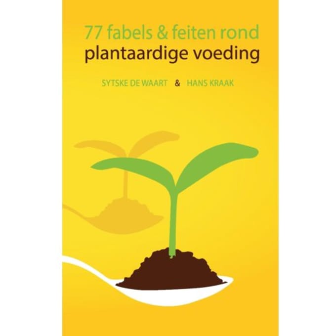 77 Fabels En Feiten Rond Plantaardige Voeding - Sytske De Waart