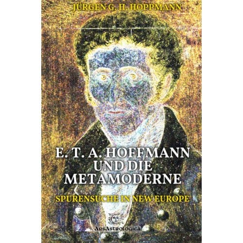 E. T. A. Hoffmann Und Die Metamoderne - Jürgen G. H. Hoppmann