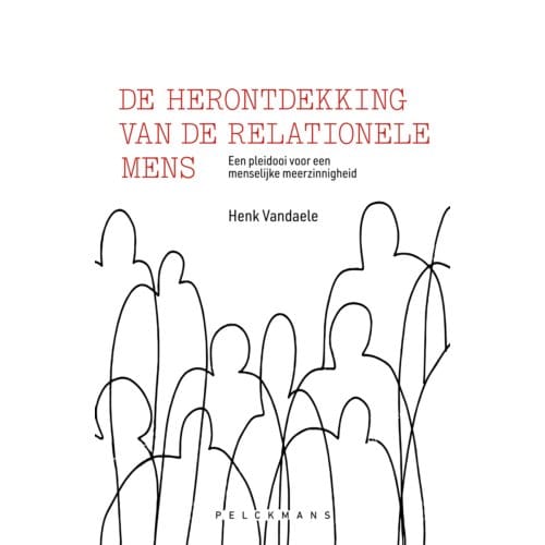 De Herontdekking Van De Relationele Mens - Henk Vandaele