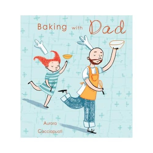 Baking With Dad - Aurora Cacciapuoti