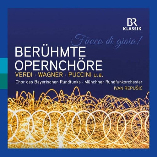 Chor Des Bayerischen Rundfunks, Münchner Rundfunkorchester, Ivan Repušić - Fuoco di Gioia!: Berühmte Opernchöre (CD)