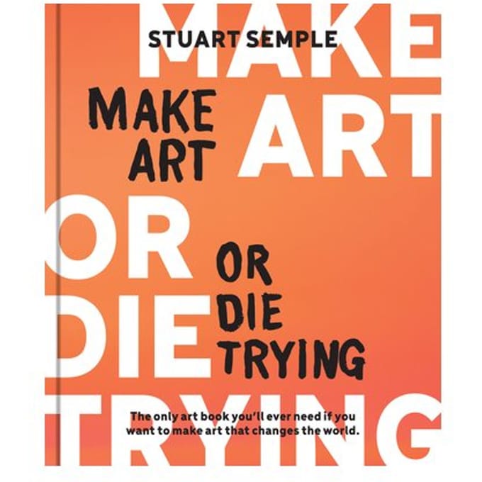 Make Art Or Die Trying - Stuart Semple