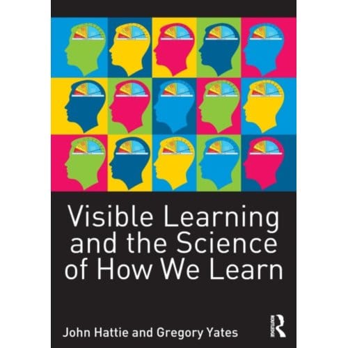 Visible Learning And The Science Of How We Learn - Hattie, John (University of Melb