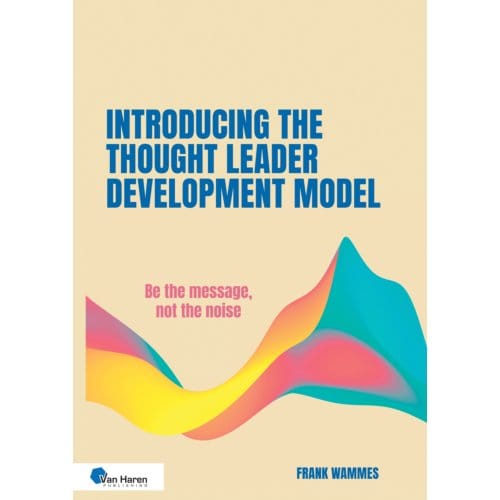 Introducing The Thought Leader Development Model - Frank Wammes