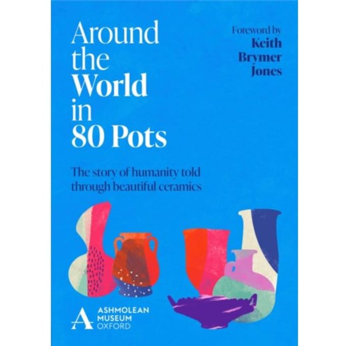 Around The World In 80 Pots - Ashmolean Museum