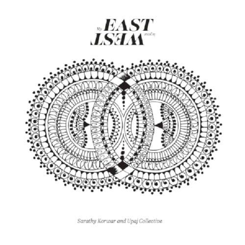 My East Is Your West - Sarathy Korwar