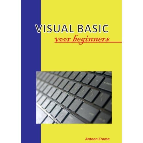 Visual Basics Voor Beginners - Antoon Crama