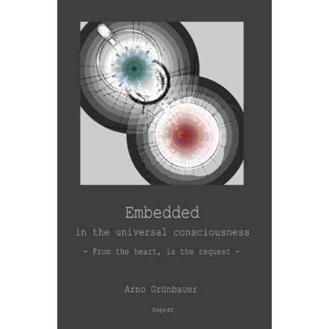 Embedded In The Universal Consciousness - Arno Grünbauer