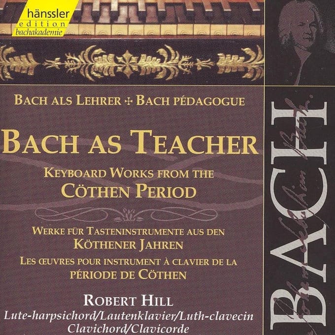 Robert Hill - J.S. Bach: Bach As Teacher (Keyboard Works From The Cöthen Period) (2 CD)