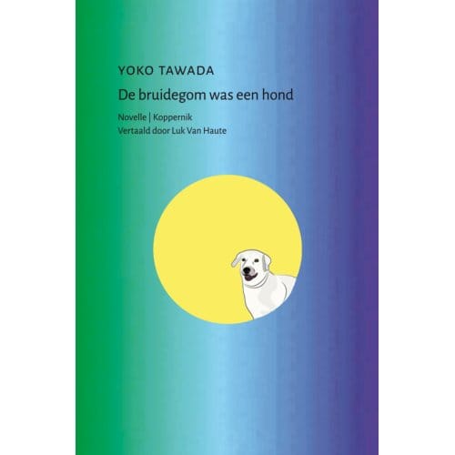 De Bruidegom Was Een Hond - Yoko Tawada
