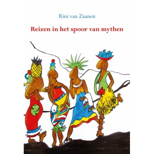 Reizen In Het Spoor Van Mythen. - Rini van Zaanen