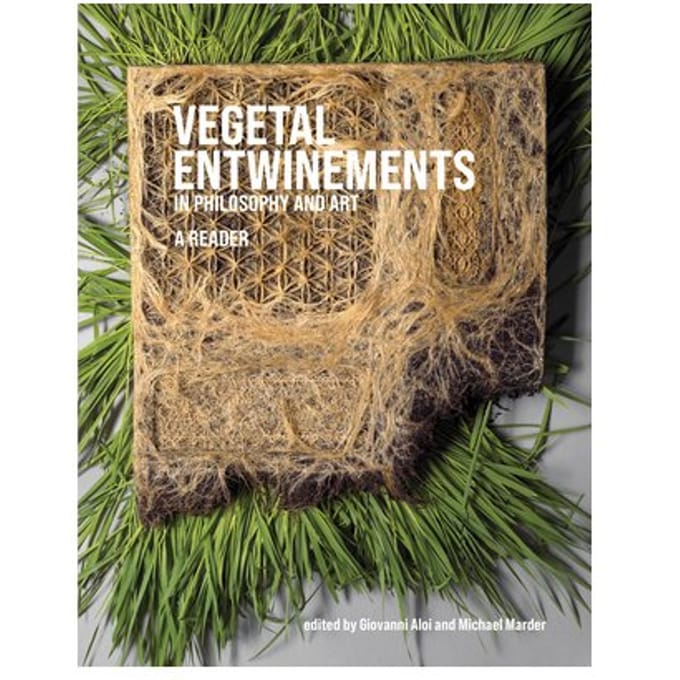 Vegetal Entwinements In Philosophy And Art