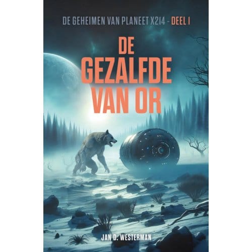 De Gezalfde Van Or - De Geheimen Van Planeet X214 - Jan D. Westerman