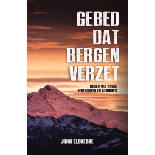 Gebed Dat Bergen Verzet - John Eldredge