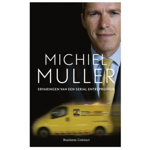 Michiel Muller: Ervaringen Van Een Serial Entrepreneur. - Michiel Muller