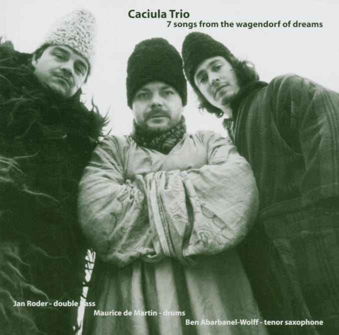 Caciula Trio - 7 Songs From The Wagendorf Of Dreams (CD)