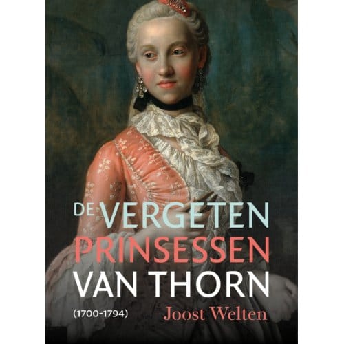 De Vergeten Prinsessen Van Thorn (1700-1794) - Joost Welten