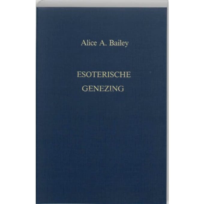 Esoterische Genezing - Een Verhandeling Over De Zeven Stralen - A.A. Bailey
