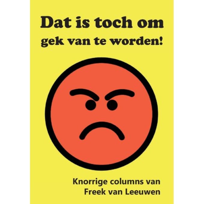 Dat Is Toch Om Gek Van Te Worden! - Freek van Leeuwen